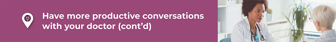 Have more productive conversations with your doctor (cont’d)